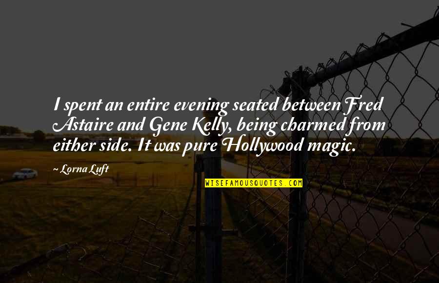 Best Charmed Quotes By Lorna Luft: I spent an entire evening seated between Fred Best Charmed Quotes By Lorna Luft: I spent an entire evening seated between Fred