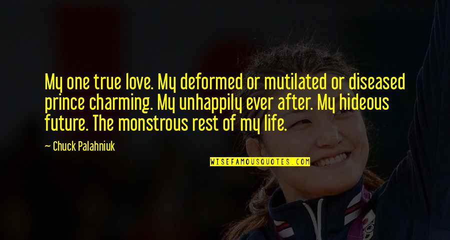 Best Charming Quotes By Chuck Palahniuk: My one true love. My deformed or mutilated