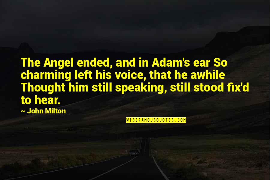 Best Charming Quotes By John Milton: The Angel ended, and in Adam's ear So