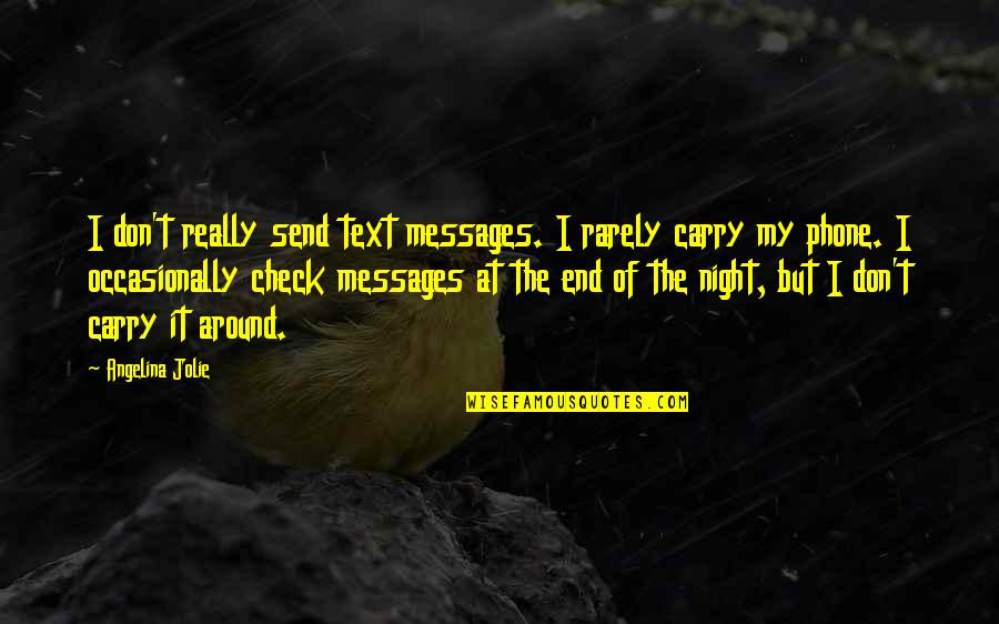 Best Check In Quotes By Angelina Jolie: I don't really send text messages. I rarely