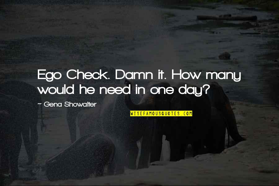 Best Check In Quotes By Gena Showalter: Ego Check. Damn it. How many would he