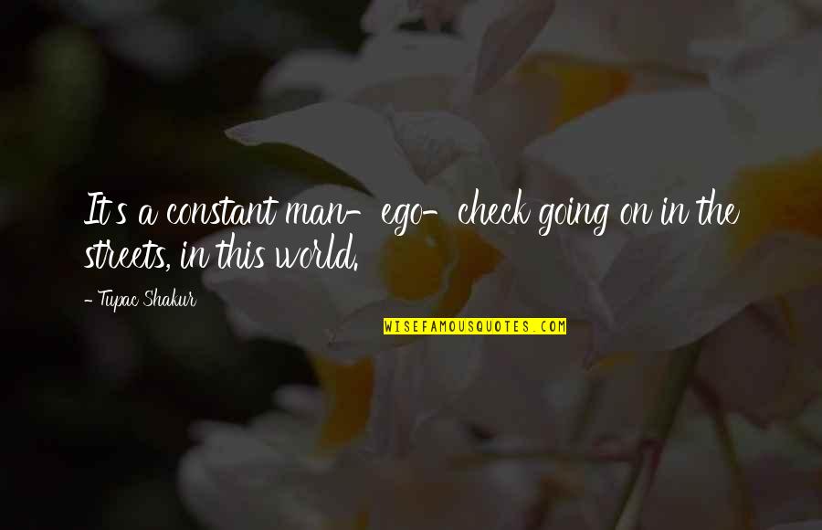 Best Check In Quotes By Tupac Shakur: It's a constant man-ego-check going on in the