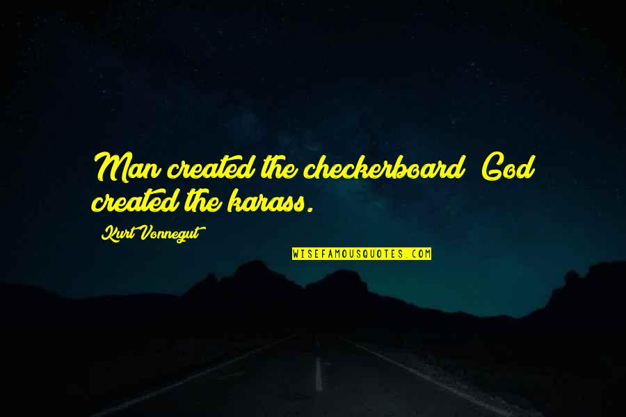 Best Checkerboard Quotes By Kurt Vonnegut: Man created the checkerboard; God created the karass.