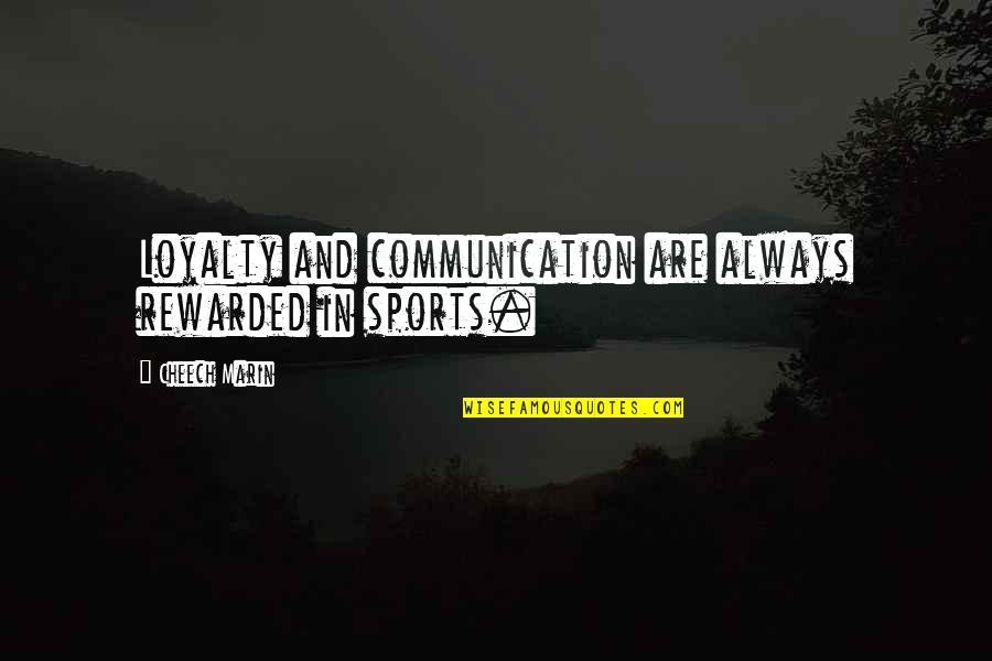 Best Cheech Quotes By Cheech Marin: Loyalty and communication are always rewarded in sports.