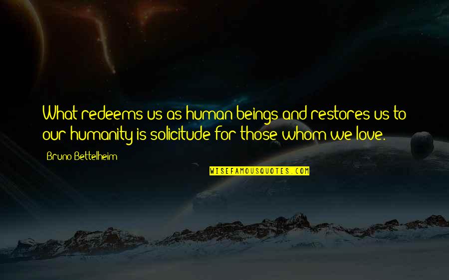 Best Chemistry Subject Quotes By Bruno Bettelheim: What redeems us as human beings and restores