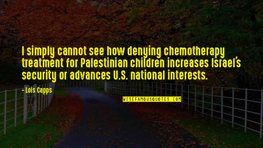 Best Chemotherapy Quotes By Lois Capps: I simply cannot see how denying chemotherapy treatment
