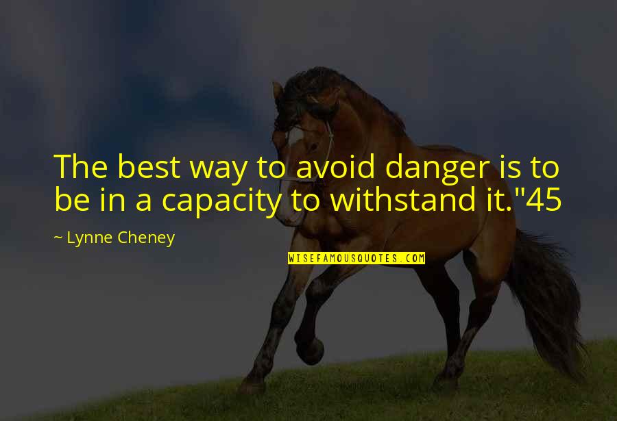 Best Cheney Quotes By Lynne Cheney: The best way to avoid danger is to