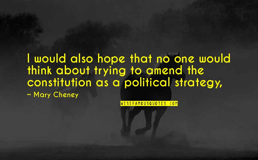 Best Cheney Quotes By Mary Cheney: I would also hope that no one would Best Cheney Quotes By Mary Cheney: I would also hope that no one would