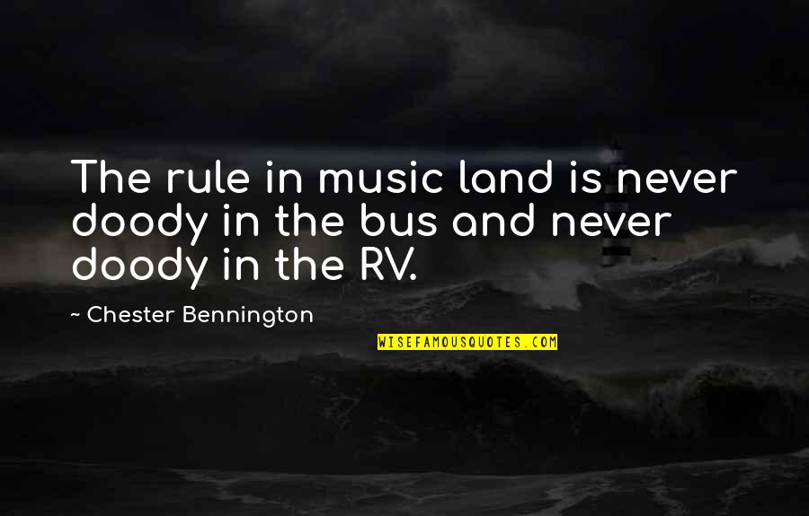Best Chester Bennington Quotes By Chester Bennington: The rule in music land is never doody Best Chester Bennington Quotes By Chester Bennington: The rule in music land is never doody
