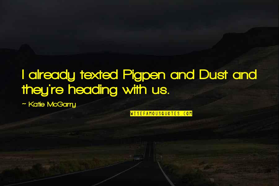 Best Chevy Quotes By Katie McGarry: I already texted Pigpen and Dust and they're