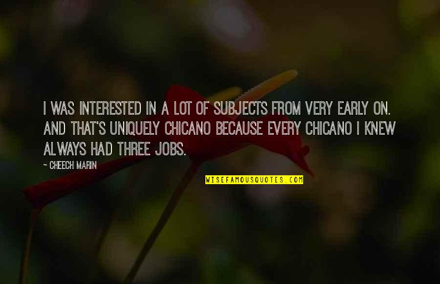 Best Chicano Quotes By Cheech Marin: I was interested in a lot of subjects