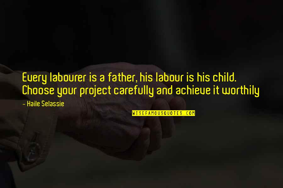 Best Child Labour Quotes By Haile Selassie: Every labourer is a father, his labour is