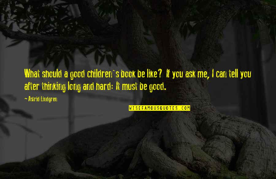 Best Children Book Quotes By Astrid Lindgren: What should a good children's book be like?