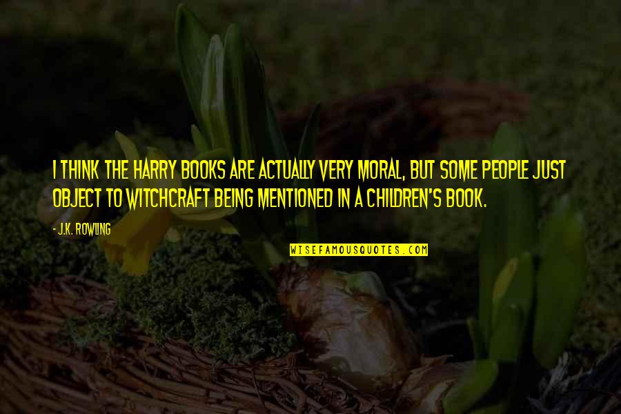 Best Children Book Quotes By J.K. Rowling: I think the Harry books are actually very