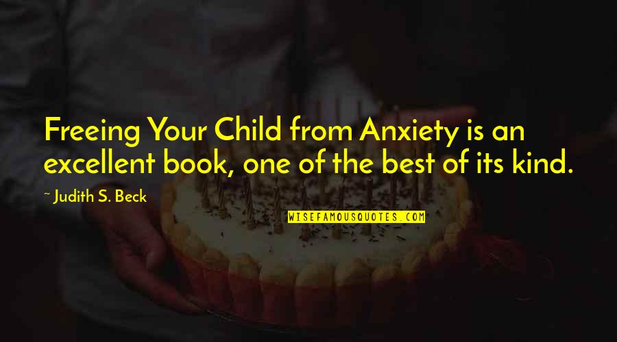 Best Children Book Quotes By Judith S. Beck: Freeing Your Child from Anxiety is an excellent