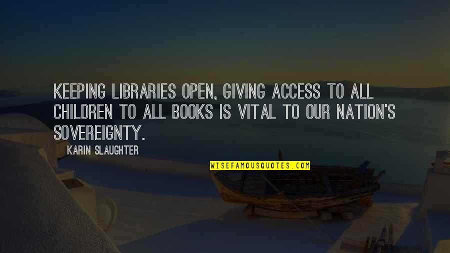 Best Children Book Quotes By Karin Slaughter: Keeping libraries open, giving access to all children