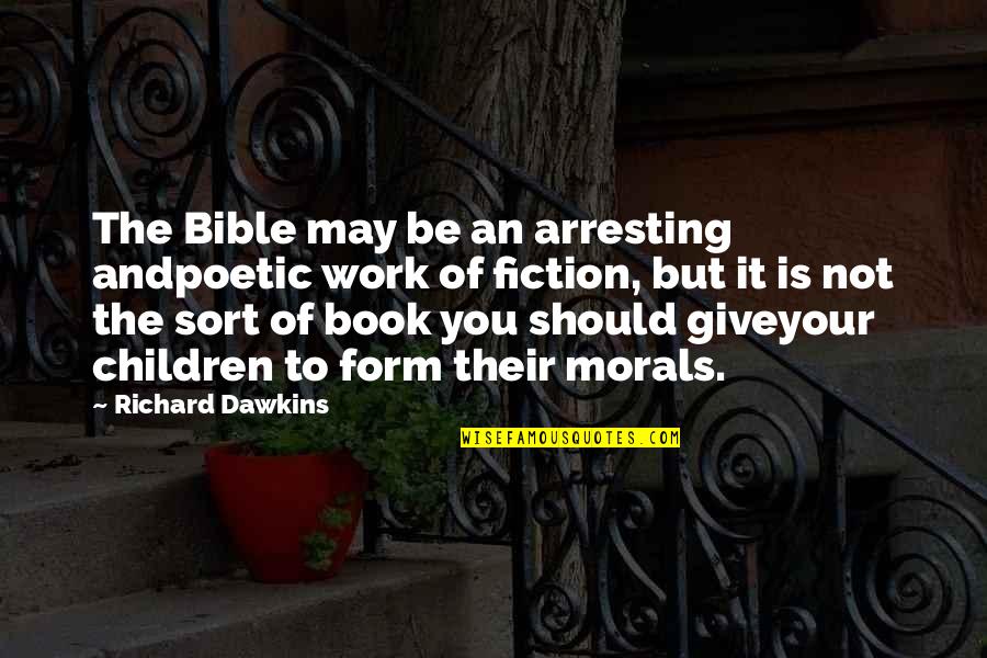 Best Children Book Quotes By Richard Dawkins: The Bible may be an arresting andpoetic work
