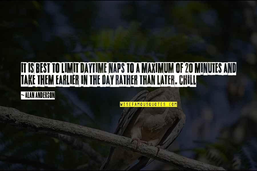 Best Chill Quotes By Alan Anderson: it is best to limit daytime naps to Best Chill Quotes By Alan Anderson: it is best to limit daytime naps to