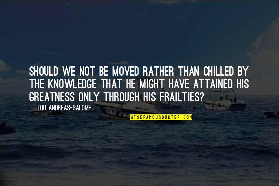 Best Chilled Out Quotes By Lou Andreas-Salome: Should we not be moved rather than chilled