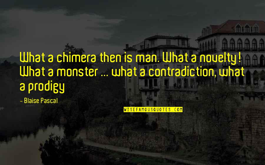 Best Chimera Quotes By Blaise Pascal: What a chimera then is man. What a