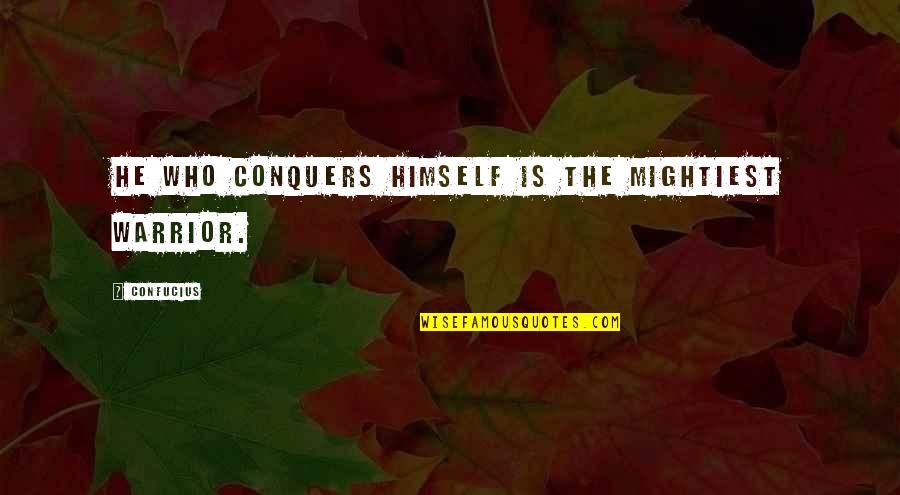 Best Chinese Inspirational Quotes By Confucius: He who conquers himself is the mightiest warrior.