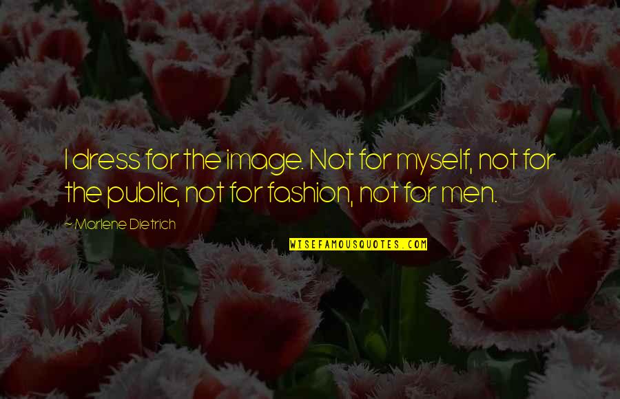 Best Chinese Inspirational Quotes By Marlene Dietrich: I dress for the image. Not for myself,