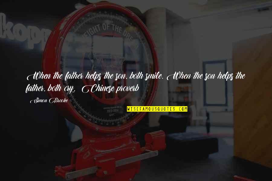 Best Chinese Proverb Quotes By Simon Brooke: When the father helps the son, both smile. Best Chinese Proverb Quotes By Simon Brooke: When the father helps the son, both smile.