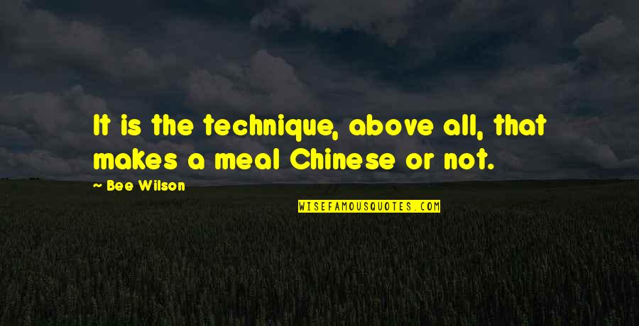 Best Chinese Quotes By Bee Wilson: It is the technique, above all, that makes