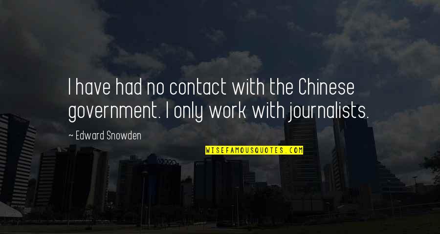Best Chinese Quotes By Edward Snowden: I have had no contact with the Chinese
