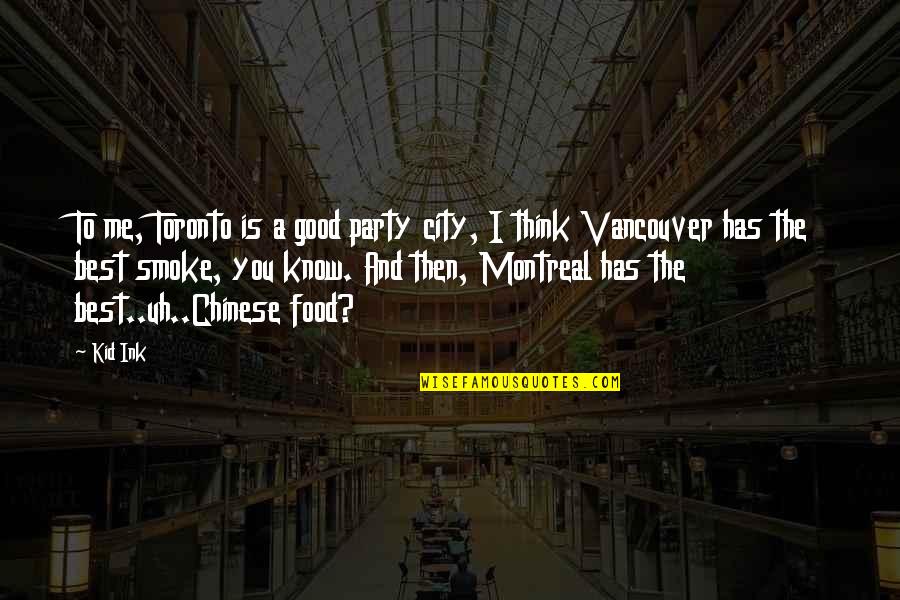 Best Chinese Quotes By Kid Ink: To me, Toronto is a good party city,