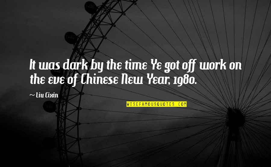 Best Chinese Quotes By Liu Cixin: It was dark by the time Ye got
