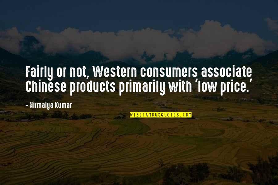 Best Chinese Quotes By Nirmalya Kumar: Fairly or not, Western consumers associate Chinese products