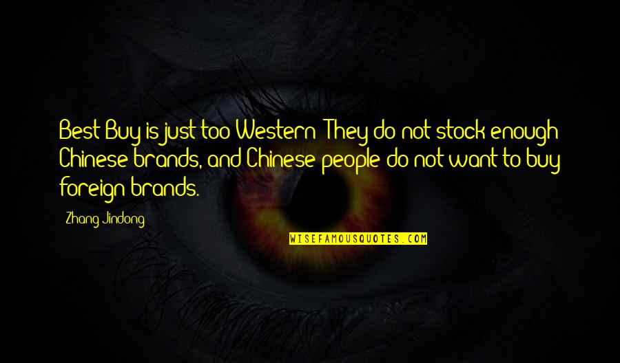 Best Chinese Quotes By Zhang Jindong: Best Buy is just too Western! They do