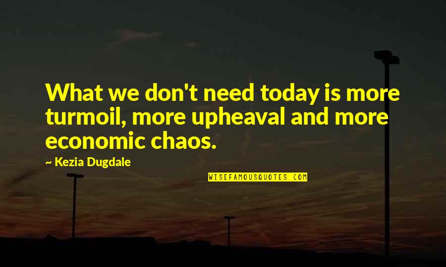 Best Chiodos Quotes By Kezia Dugdale: What we don't need today is more turmoil,