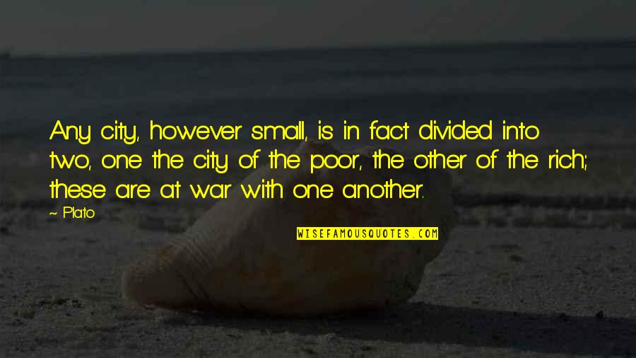 Best Chip Chipperson Quotes By Plato: Any city, however small, is in fact divided Best Chip Chipperson Quotes By Plato: Any city, however small, is in fact divided