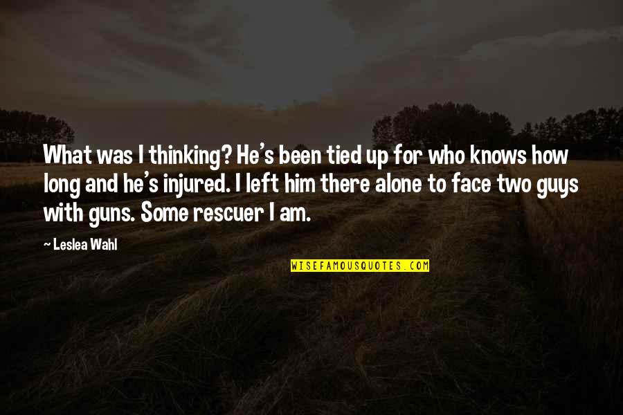Best Chive Quotes By Leslea Wahl: What was I thinking? He's been tied up Best Chive Quotes By Leslea Wahl: What was I thinking? He's been tied up