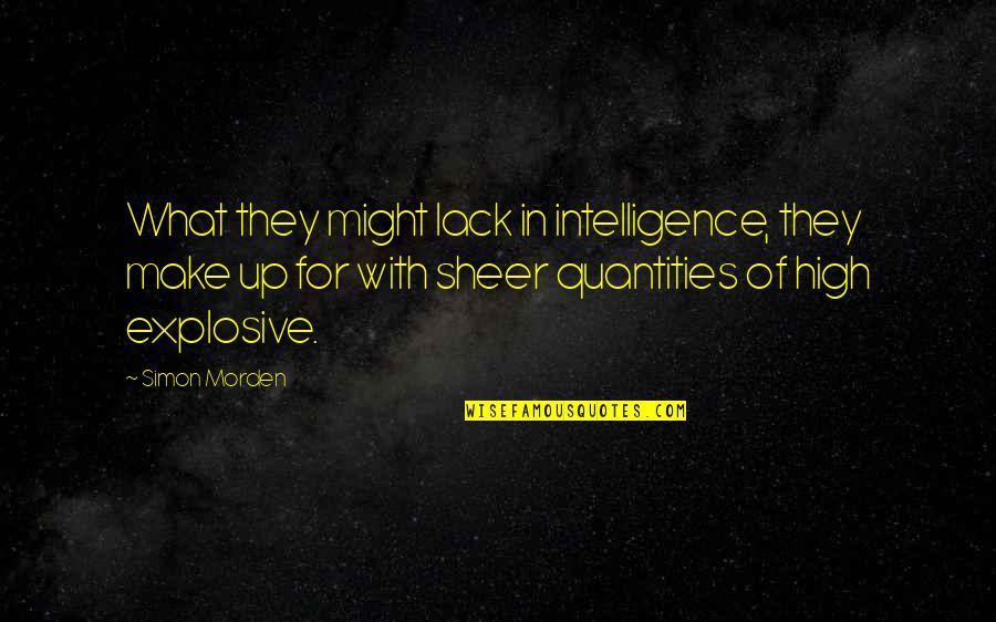 Best Chive Quotes By Simon Morden: What they might lack in intelligence, they make Best Chive Quotes By Simon Morden: What they might lack in intelligence, they make