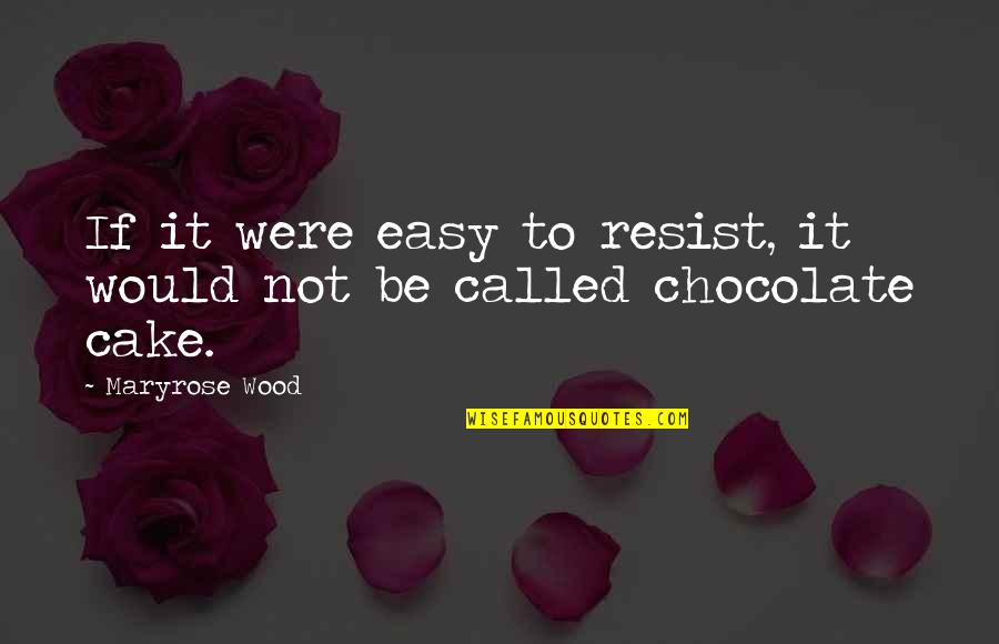 Best Chocolate Cake Quotes By Maryrose Wood: If it were easy to resist, it would