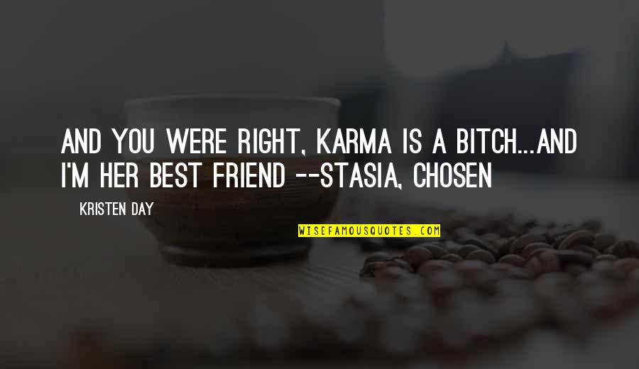 Best Chosen Quotes By Kristen Day: And you were right, Karma is a bitch...and