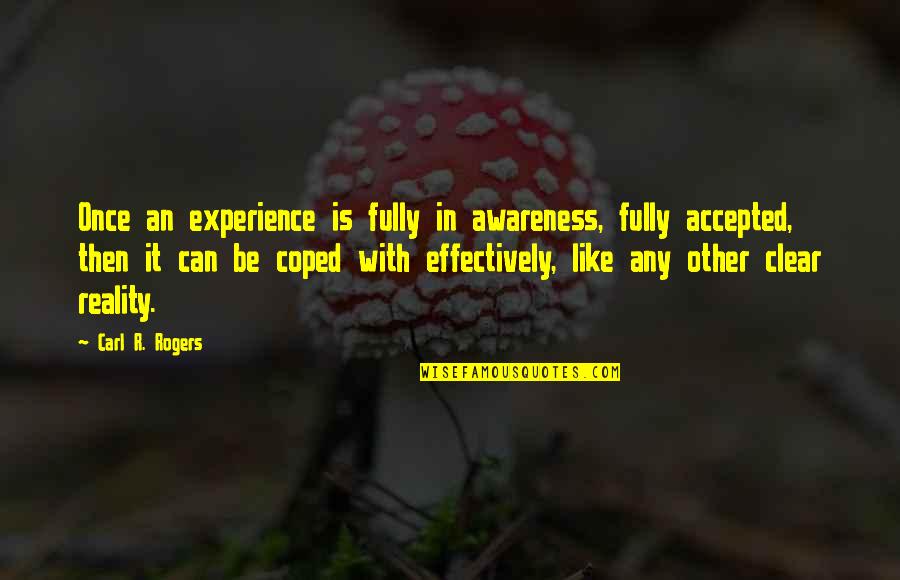 Best Chozen Quotes By Carl R. Rogers: Once an experience is fully in awareness, fully