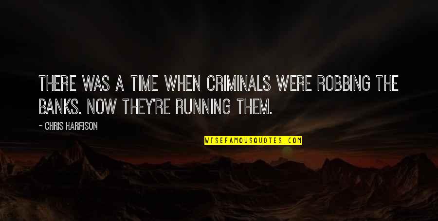 Best Chris Harrison Quotes By Chris Harrison: There was a time when criminals were robbing
