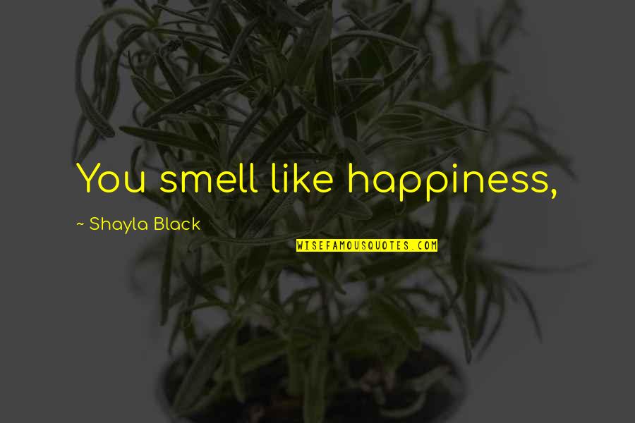 Best Chris Smoove Quotes By Shayla Black: You smell like happiness,