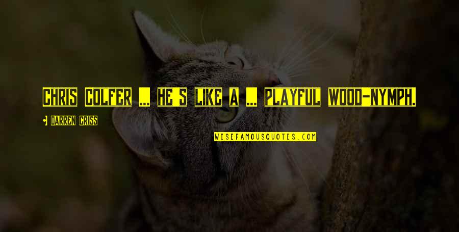 Best Chris Wood Quotes By Darren Criss: Chris Colfer ... he's like a ... playful