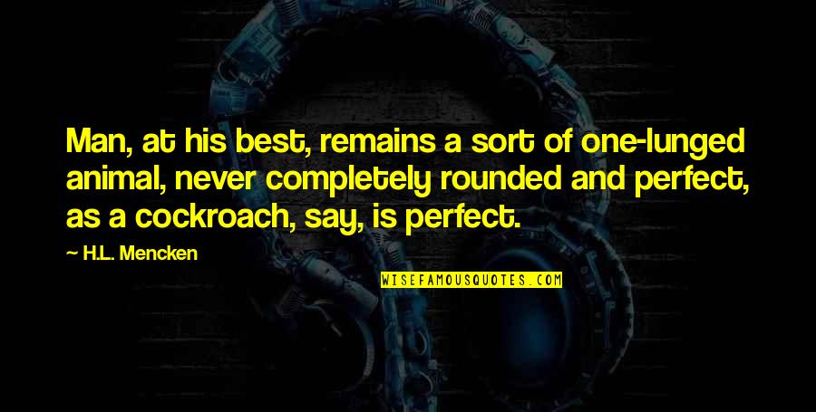 Best Chrissie Hynde Quotes By H.L. Mencken: Man, at his best, remains a sort of Best Chrissie Hynde Quotes By H.L. Mencken: Man, at his best, remains a sort of