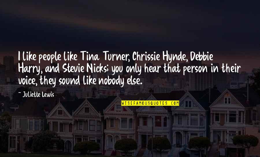 Best Chrissie Hynde Quotes By Juliette Lewis: I like people like Tina Turner, Chrissie Hynde, Best Chrissie Hynde Quotes By Juliette Lewis: I like people like Tina Turner, Chrissie Hynde,