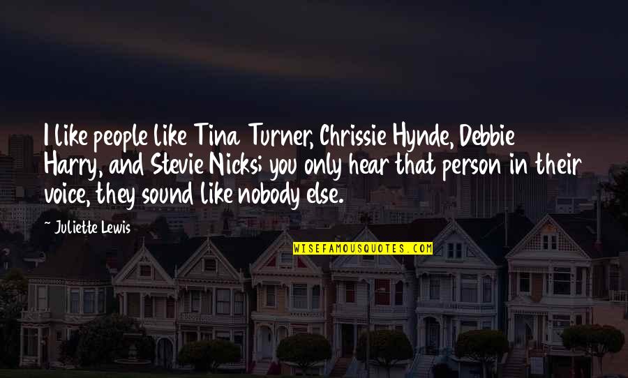 Best Chrissie Hynde Quotes By Juliette Lewis: I like people like Tina Turner, Chrissie Hynde,