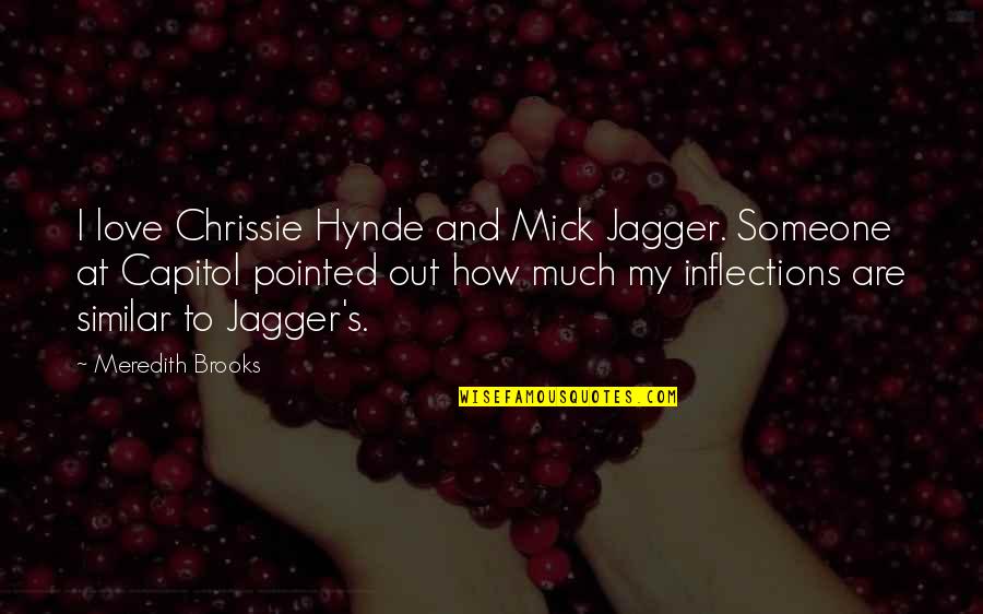Best Chrissie Hynde Quotes By Meredith Brooks: I love Chrissie Hynde and Mick Jagger. Someone