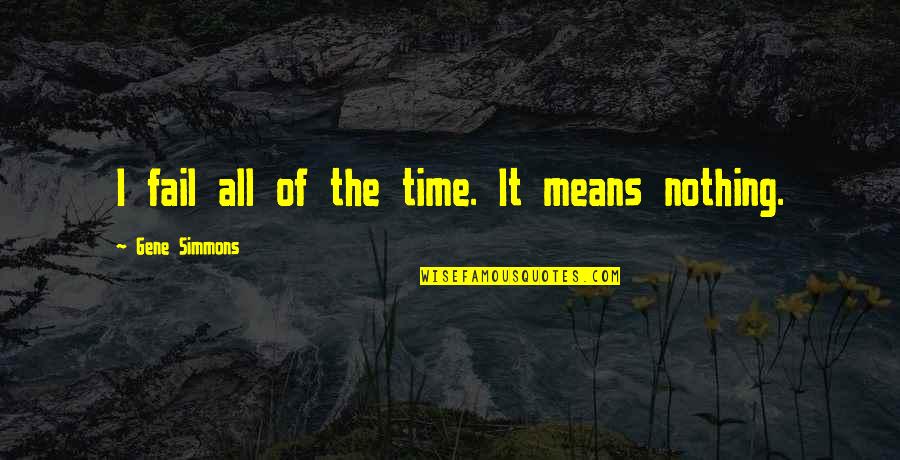 Best Christian Apologetic Quotes By Gene Simmons: I fail all of the time. It means