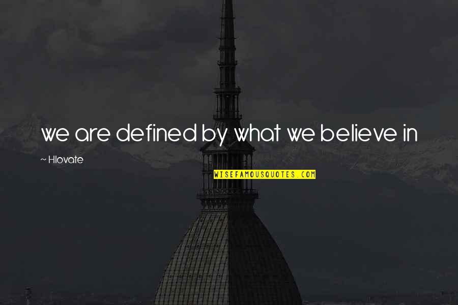 Best Christian Apologetic Quotes By Hlovate: we are defined by what we believe in