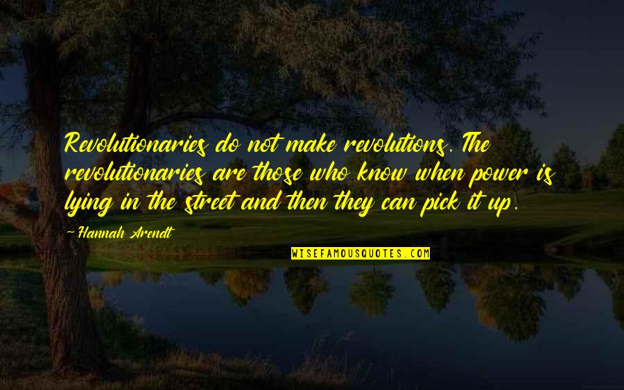 Best Christian Book On The Web Quotes By Hannah Arendt: Revolutionaries do not make revolutions. The revolutionaries are